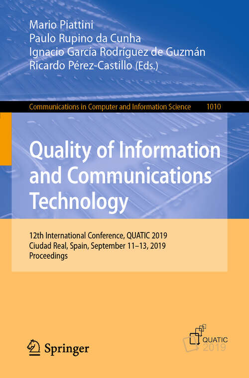 Book cover of Quality of Information and Communications Technology: 12th International Conference, QUATIC 2019, Ciudad Real, Spain, September 11–13, 2019, Proceedings (1st ed. 2019) (Communications in Computer and Information Science #1010)