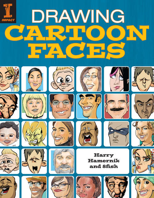 Book cover of Drawing Cartoon Faces: 55+ Projects for Cartoons, Caricatures & Comic Portraits