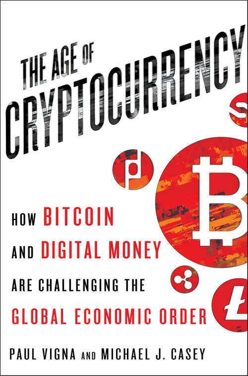 Book cover of The Age of Cryptocurrency: How Bitcoin and Digital Money Are Challenging the Global Economic Order