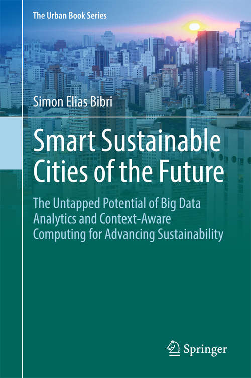 Smart Sustainable Cities of the Future: The Untapped Potential Of Big Data Analytics And Context-aware Computing For Advancing Sustainability (The Urban Book Series)