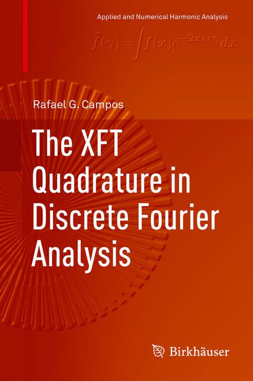 The XFT Quadrature in Discrete Fourier Analysis (Applied and Numerical Harmonic Analysis)