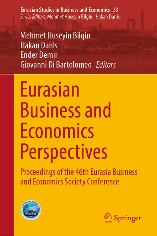 Book cover of Eurasian Business and Economics Perspectives: Proceedings of the 46th Eurasia Business and Economics Society Conference (Eurasian Studies in Business and Economics #33)