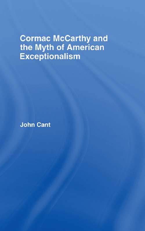 Cormac McCarthy and the Myth of American Exceptionalism (Studies in Major Literary Authors)