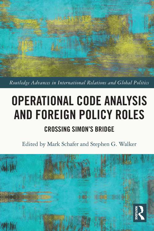 Operational Code Analysis and Foreign Policy Roles: Crossing Simon’s Bridge (Routledge Advances in International Relations and Global Politics)