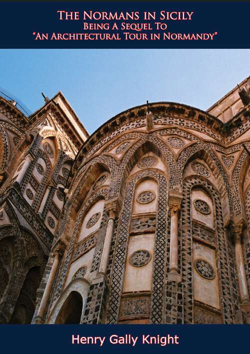 Book cover of The Normans in Sicily: Being A Sequel To “An Architectural Tour in Normandy”