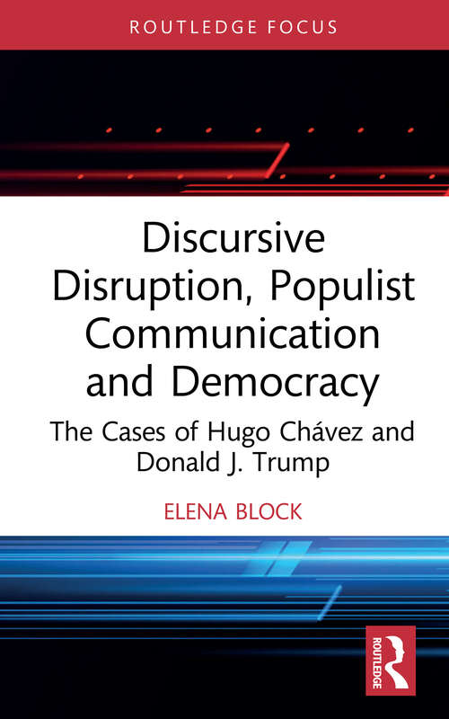 Book cover of Discursive Disruption, Populist Communication and Democracy: The Cases of Hugo Chávez and Donald J. Trump (Routledge Research in Political Communication)