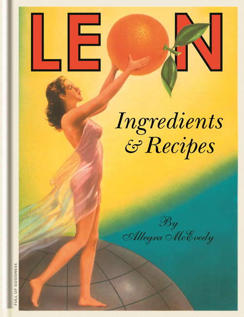 Book cover of Leon: Ingredients And Recipes (Leon)