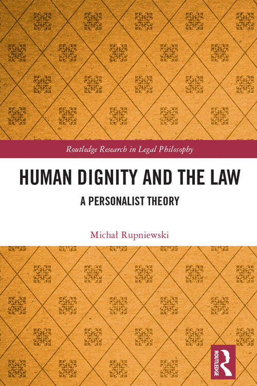 Book cover of Human Dignity and the Law: A Personalist Theory (Routledge Research in Legal Philosophy)