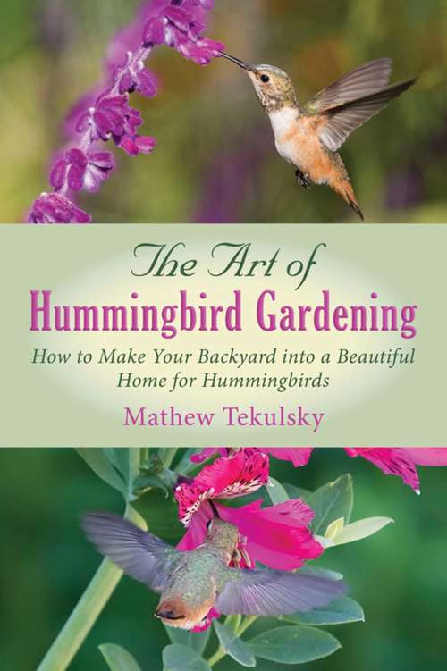 Book cover of Art of Hummingbird Gardening: How to Make Your Backyard into a Beautiful Home for Hummingbirds