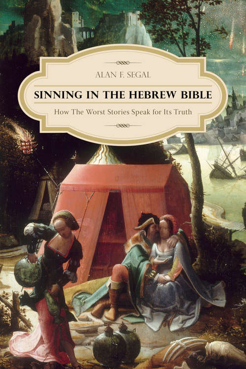 Sinning in the Hebrew Bible: How the Worst Stories Speak for Its Truth