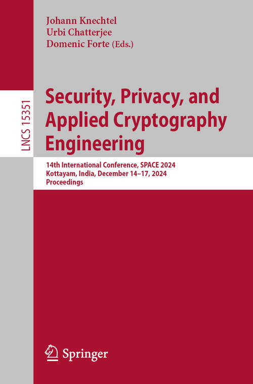 Book cover of Security, Privacy, and Applied Cryptography Engineering: 14th International Conference, SPACE 2024, Kottayam, India, December 14–17, 2024, Proceedings (Lecture Notes in Computer Science #15351)