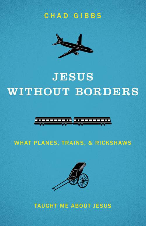 Book cover of Jesus without Borders: What Planes, Trains, and Rickshaws Taught Me about Jesus