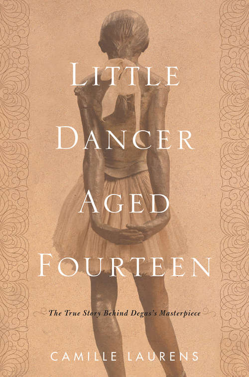 Book cover of Little Dancer Aged Fourteen: The True Story Behind Degas's Masterpiece