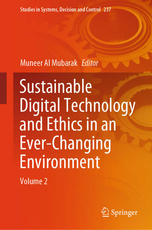 Book cover of Sustainable Digital Technology and Ethics in an Ever-Changing Environment: Volume 2 (Studies in Systems, Decision and Control #237)