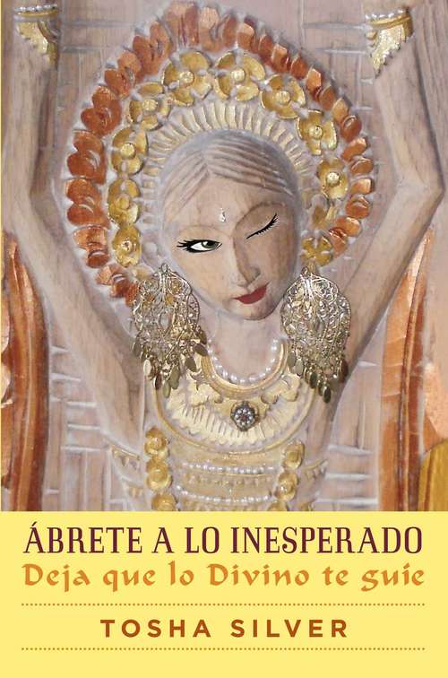 Book cover of Ábrete a lo inesperado (Outrageous Openness Spanish Edition): Deja que lo divino te guíe