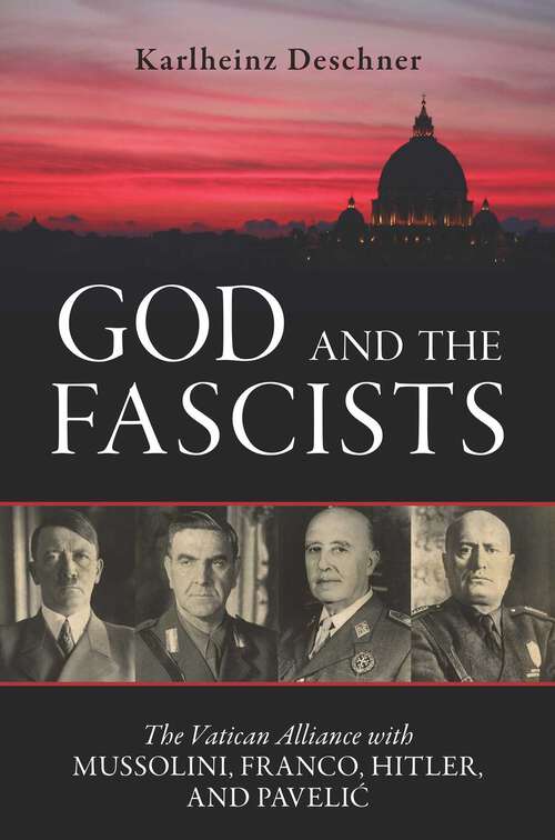 Book cover of God and the Fascists: The Vatican Alliance with Mussolini, Franco, Hitler, and Pavelic