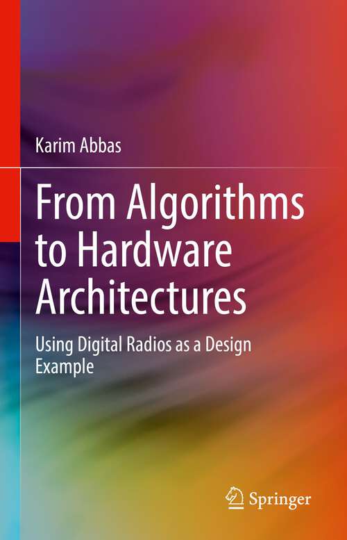 Book cover of From Algorithms to Hardware Architectures: Using Digital Radios as a Design Example (1st ed. 2023)