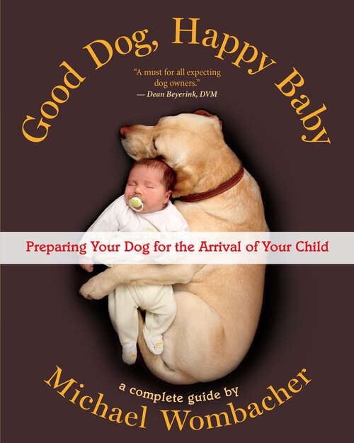 Book cover of Good Dog, Happy Baby: Preparing Your Dog for the Arrival of Your Child