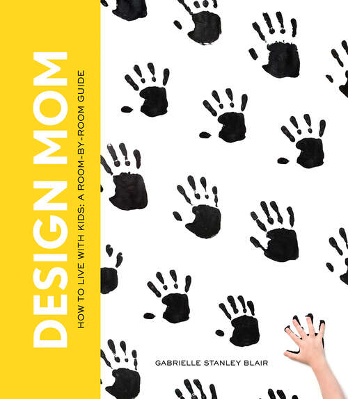 Book cover of Design Mom: How to Live with Kids: A Room-by-Room Guide