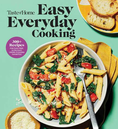 Book cover of Taste of Home Easy Everyday Cooking: 330 Recipes for Fuss-Free, Ultra Easy, Crowd-Pleasing Favorites