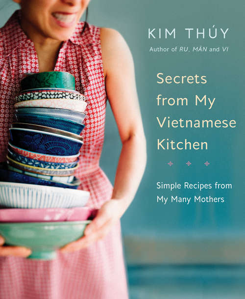 Book cover of Secrets from My Vietnamese Kitchen: Simple Recipes from My Many Mothers
