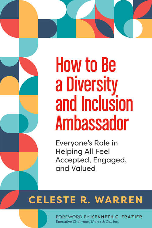 Book cover of How to Be a Diversity and Inclusion Ambassador: Everyone's Role in Helping All Feel Accepted, Engaged, and Valued (1)