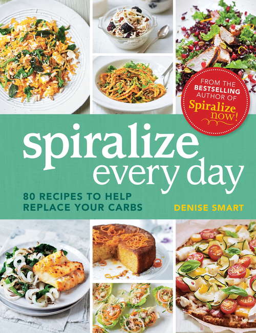 Book cover of Spiralize Everyday: 80 recipes to help replace your carbs