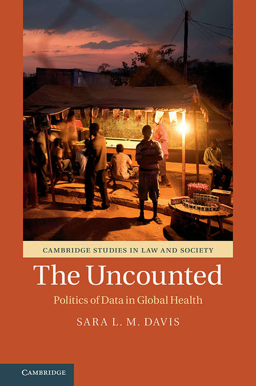 The Uncounted: Politics of Data in Global Health (Cambridge Studies in Law and Society)