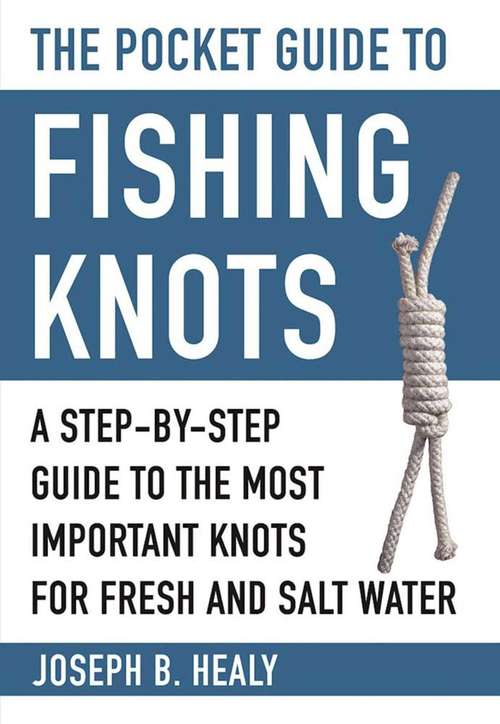 Book cover of The Pocket Guide to Fishing Knots: A Step-by-Step Guide to the Most Important Knots for Fresh and Salt Water (Skyhorse Pocket Guides)