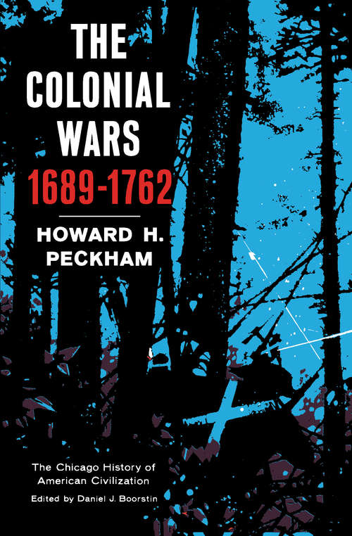 Book cover of The Colonial Wars 1689-1762: The Chicago History of American Civilization