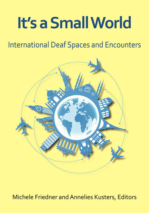 Book cover of It’s a Small World: International Deaf Spaces and Encounters