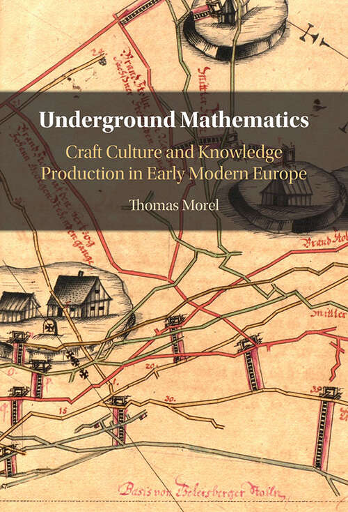 Book cover of Underground Mathematics: Craft Culture and Knowledge Production in Early Modern Europe