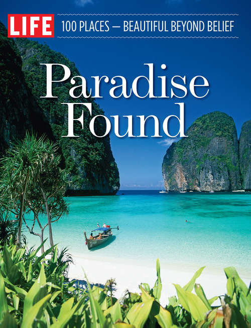 Book cover of LIFE Paradise Found: 100 Places - Beautiful Beyond Belief