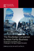 The Routledge Companion to Asian Family Business: Governance, Succession, and Challenges in the Age of Digital Disruption (Routledge Companions in Business, Management and Marketing)