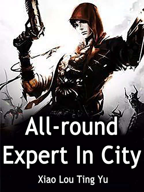 All-round Expert In City: Volume 1 (Volume 1 #1)