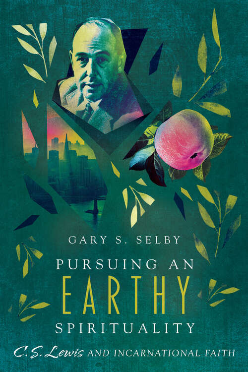 Book cover of Pursuing an Earthy Spirituality: C. S. Lewis and Incarnational Faith