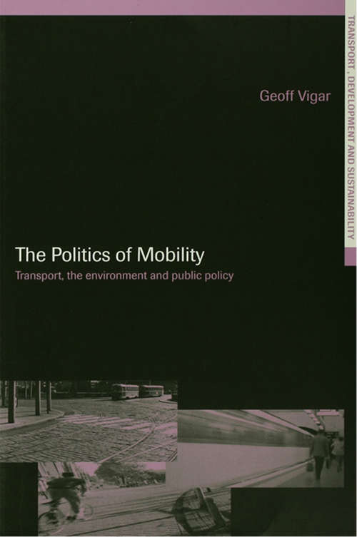 Book cover of The Politics of Mobility: Transport Planning, the Environment and Public Policy (Transport, Development and Sustainability Series)