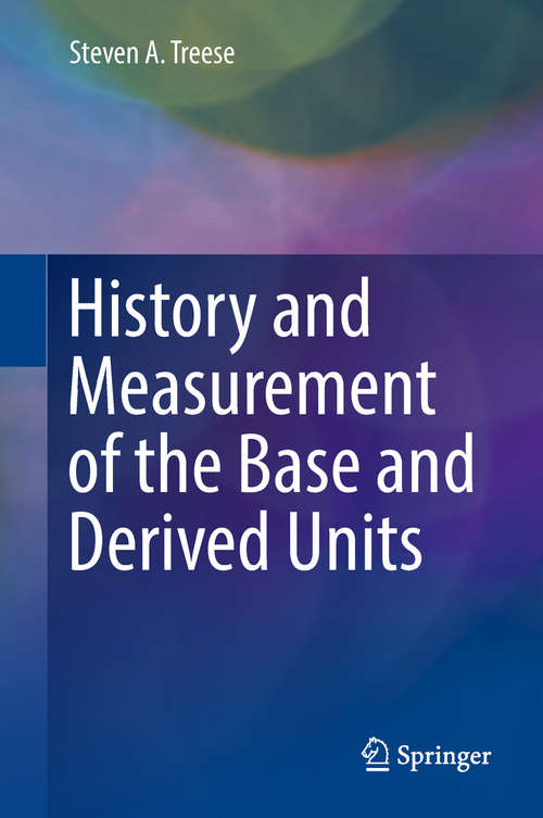Book cover of History and Measurement of the Base and Derived Units (1st ed. 2018) (Springer Series in Measurement Science and Technology)