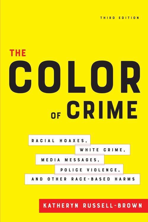 The Color of Crime, Third Edition: Racial Hoaxes, White Crime, Media Messages, Police Violence, and Other Race-Based Harms