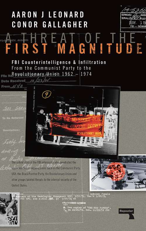 A Threat of the First Magnitude: FBI Counterintelligence & Infiltration From the Communist Party to theRevolutionary Union  1962-1974