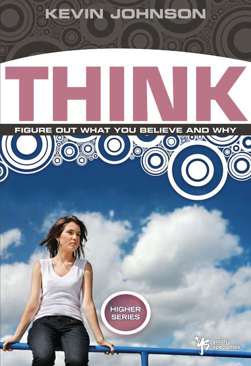 Book cover of Think: Figure Out What You Believe and Why (Higher Series)