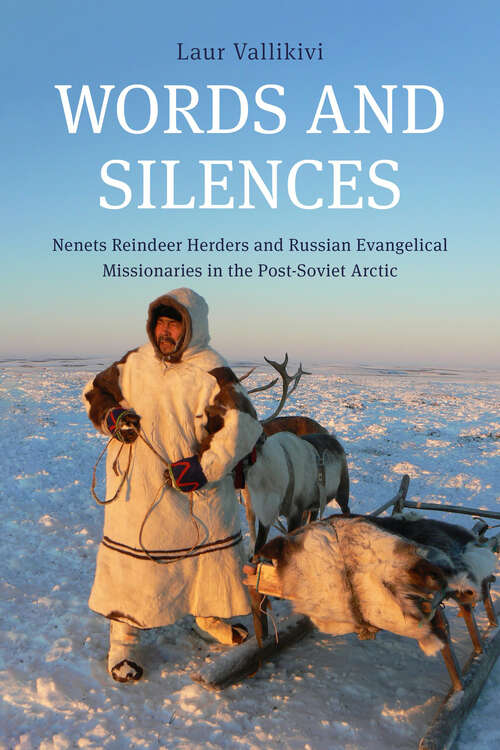 Book cover of Words and Silences: Nenets Reindeer Herders and Russian Evangelical Missionaries in the Post-Soviet Arctic