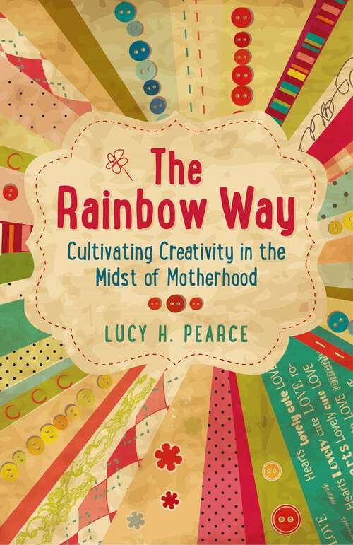 Book cover of Rainbow Way: Cultivating Creativity in the Midst of Motherhood
