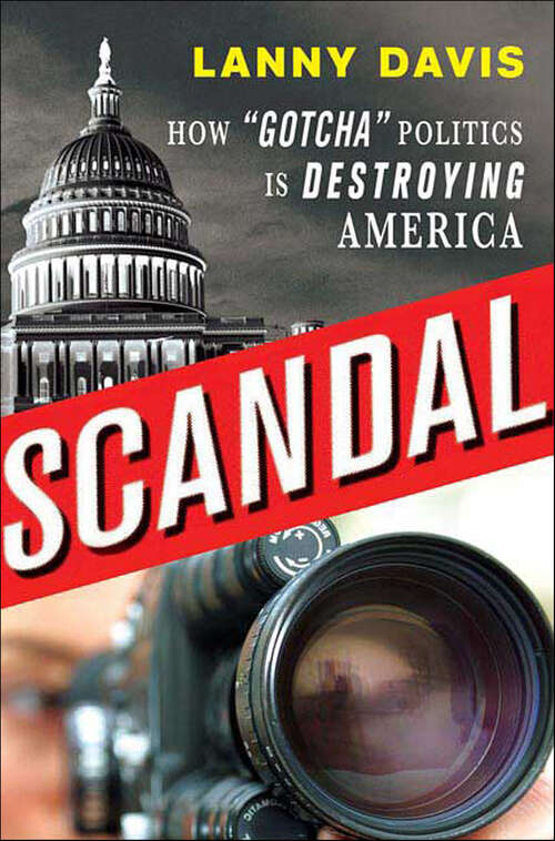 Book cover of Scandal: How "Gotcha" Politics Is Destroying America