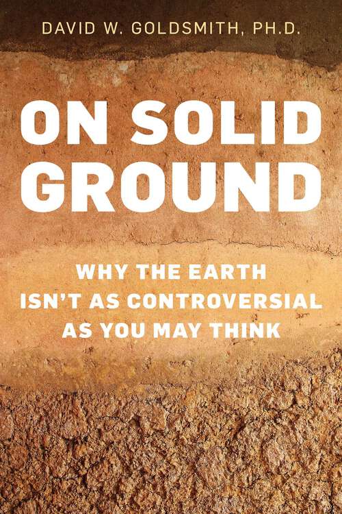 Book cover of On Solid Ground: Why the Earth Isn't as Controversial as You May Think