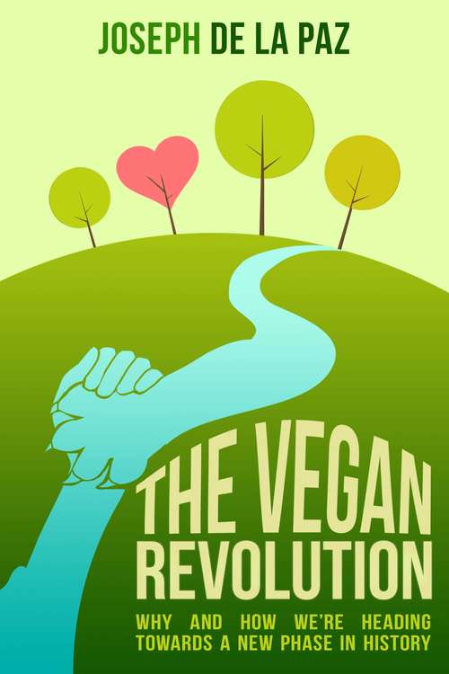 The Vegan Revolution: Why and How We Are Heading Towards a New Phase in History