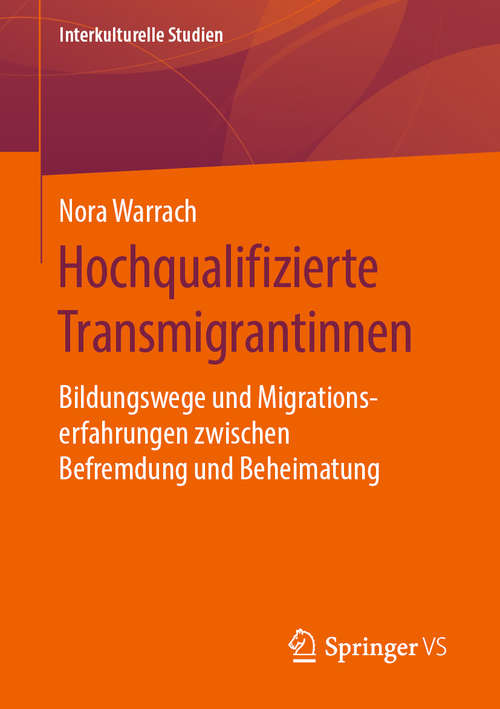 Book cover of Hochqualifizierte Transmigrantinnen: Bildungswege und Migrationserfahrungen zwischen Befremdung und Beheimatung (1. Aufl. 2020) (Interkulturelle Studien)