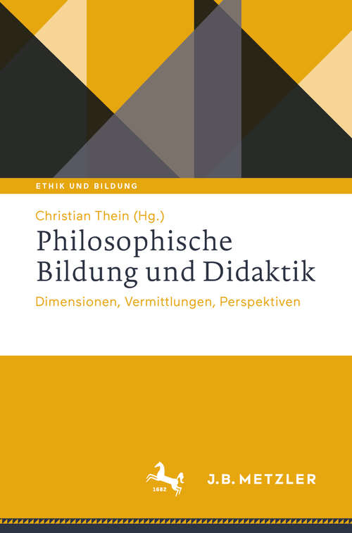 Book cover of Philosophische Bildung und Didaktik: Dimensionen, Vermittlungen, Perspektiven (1. Aufl. 2020) (Ethik und Bildung)