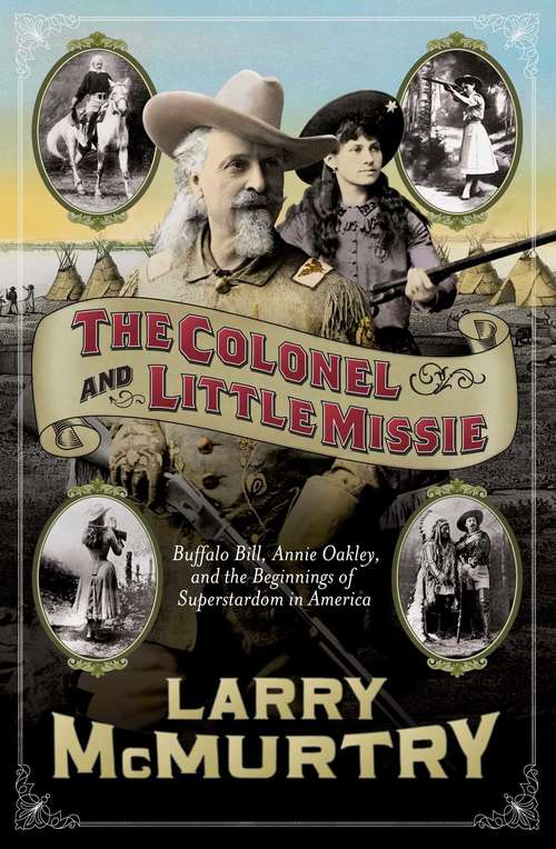 Book cover of The Colonel and Little Missie: Buffalo Bill, Annie Oakley, and the Beginnings of Superstardom in America