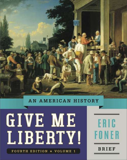 Book cover of Give Me Liberty!: To 1877 (Brief Fourth Edition)